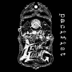 Leave The Living : Pacifist